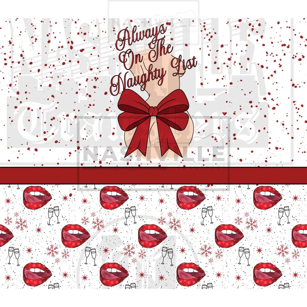 Always On The Naughty List Holiday Tumbler And/Or Accent Transfer. Prints