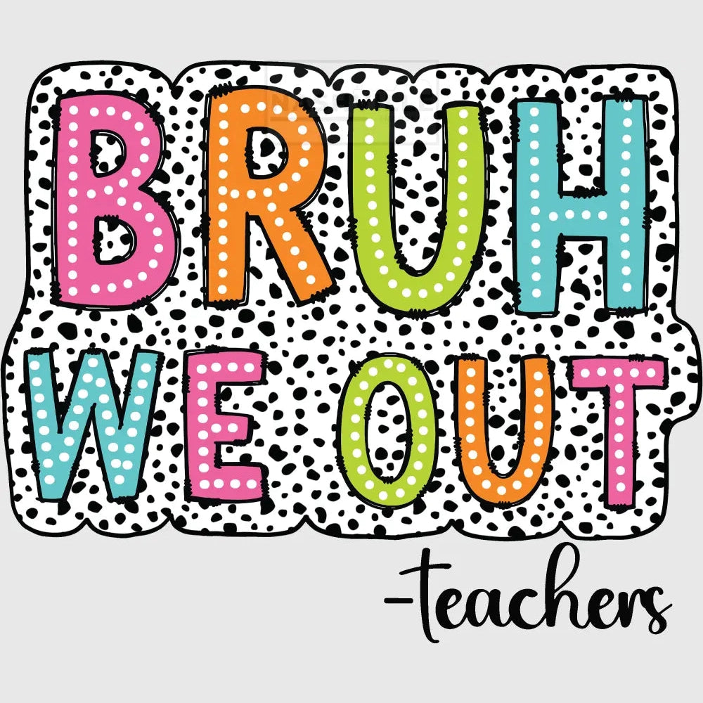 Bruh We Out Transfer Teachers