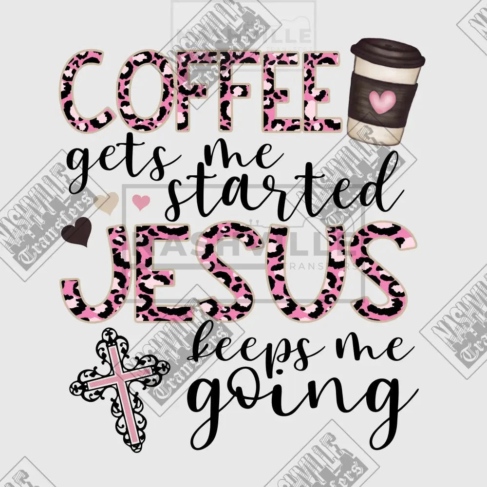 Coffee Gets Me Started. Jesus Keeps Going Transfer.