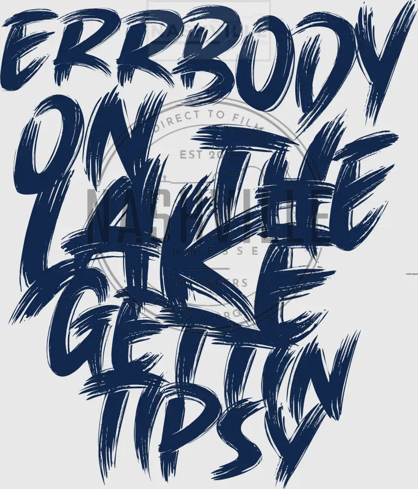 Errybody On The Lake Gettin Tipsy Transfer. Low Heat Transfer / Blue