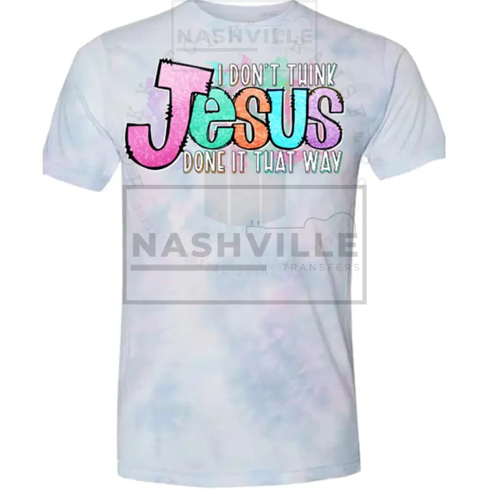 I Dont Think Jesus Done It That Way Tee.