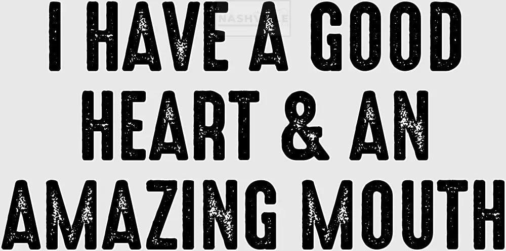 I Have A Good Heart & An Amazing Mouth Transfers Black