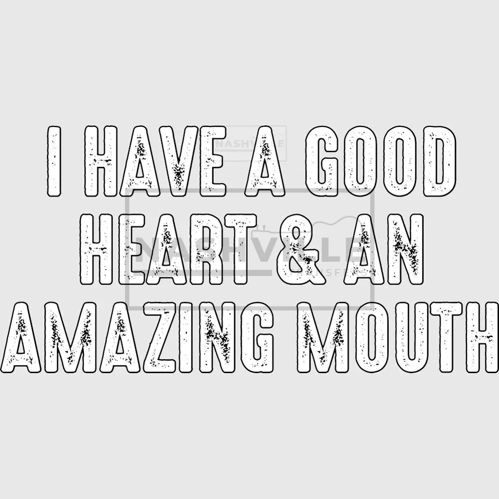I Have A Good Heart & An Amazing Mouth Transfers White