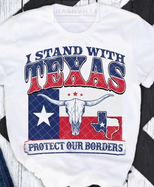 I Stand With Texas. Protect Our Borders Tee.