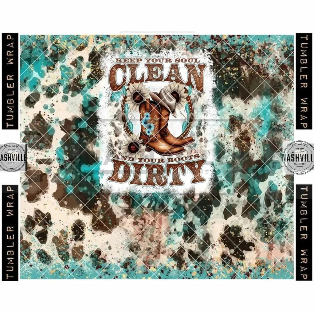 Keep Your Soul Clean And Boots Dirty Tumbler Wrap.