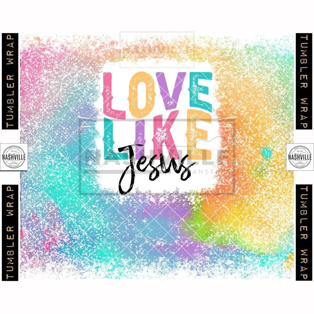 Love Like Jesus Sublimation Transfer.