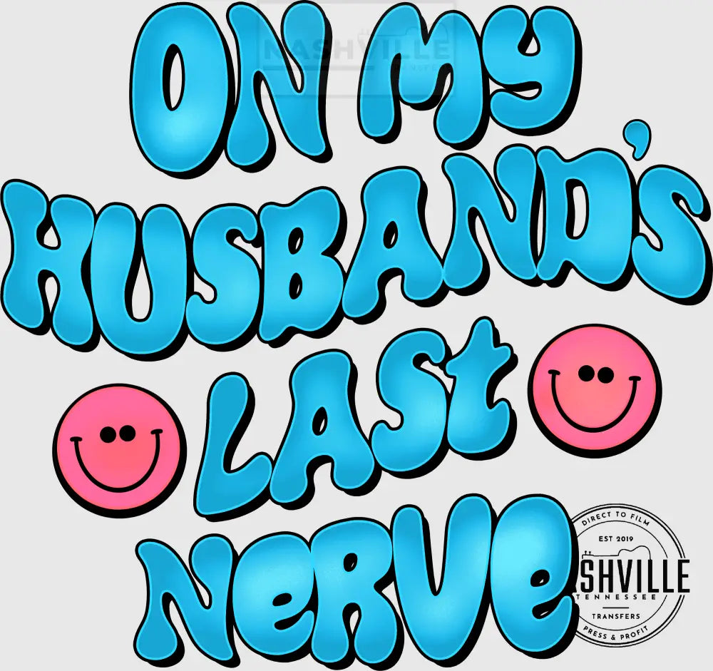 On My Husbands Last Nerve Wavy Font Transfer With Pocket Size Smiley Included. Low Heat / Blue