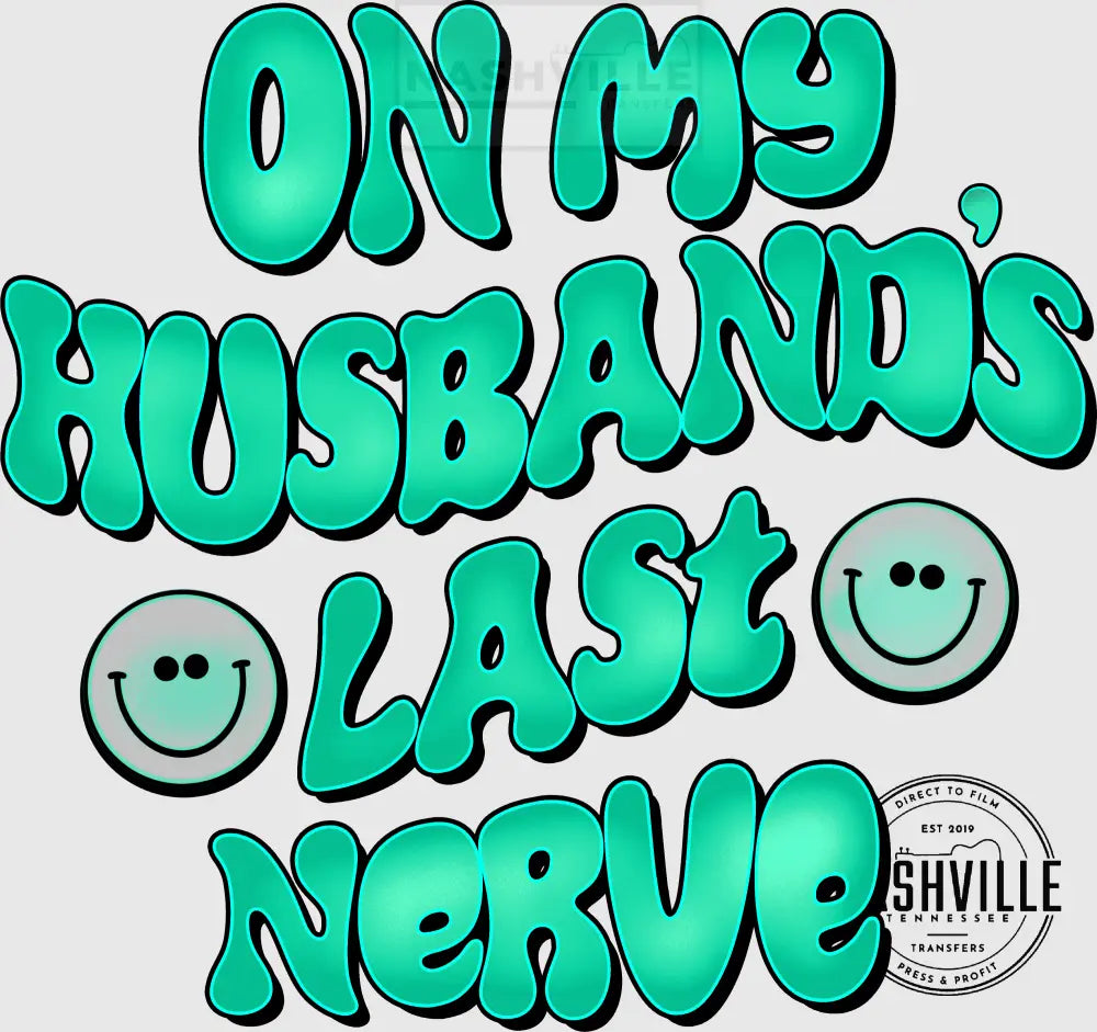On My Husbands Last Nerve Wavy Font Transfer With Pocket Size Smiley Included. Low Heat / Green