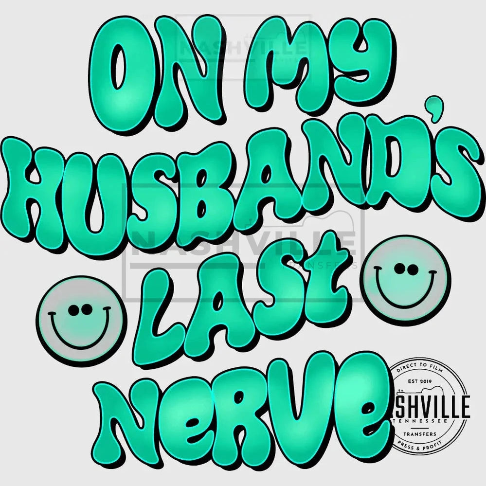 On My Husbands Last Nerve Wavy Font Transfer With Pocket Size Smiley Included. Low Heat / Green