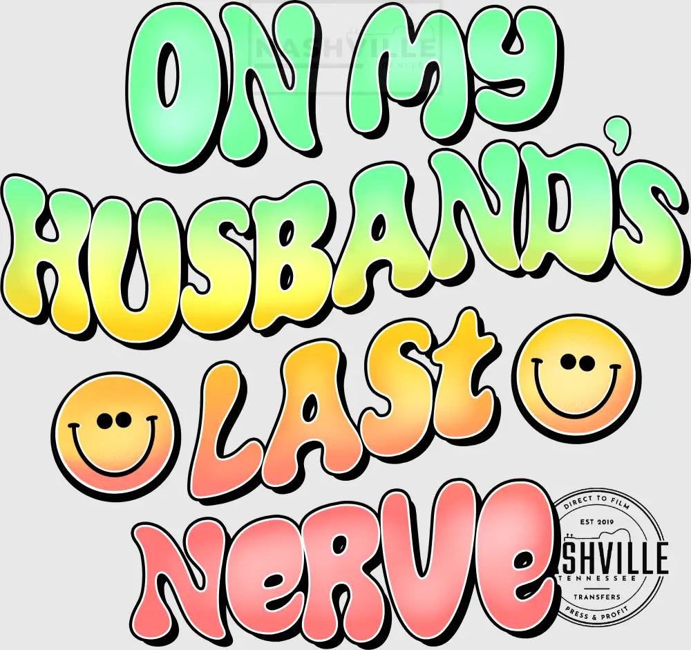On My Husbands Last Nerve Wavy Font Transfer With Pocket Size Smiley Included. Low Heat / Green