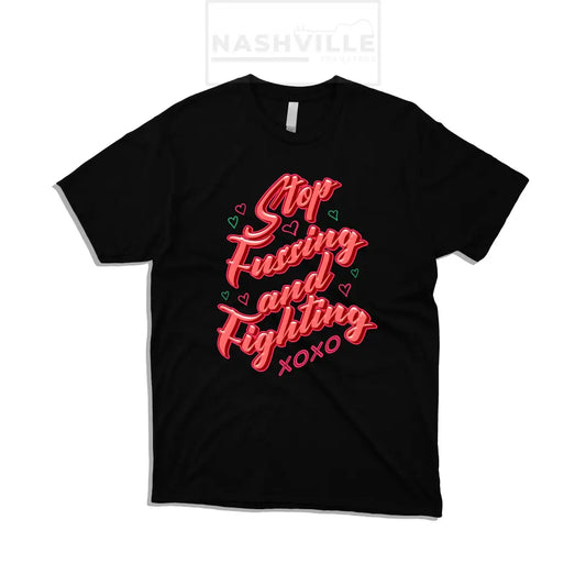 Stop Fussing And Fighting Valentines Tee.