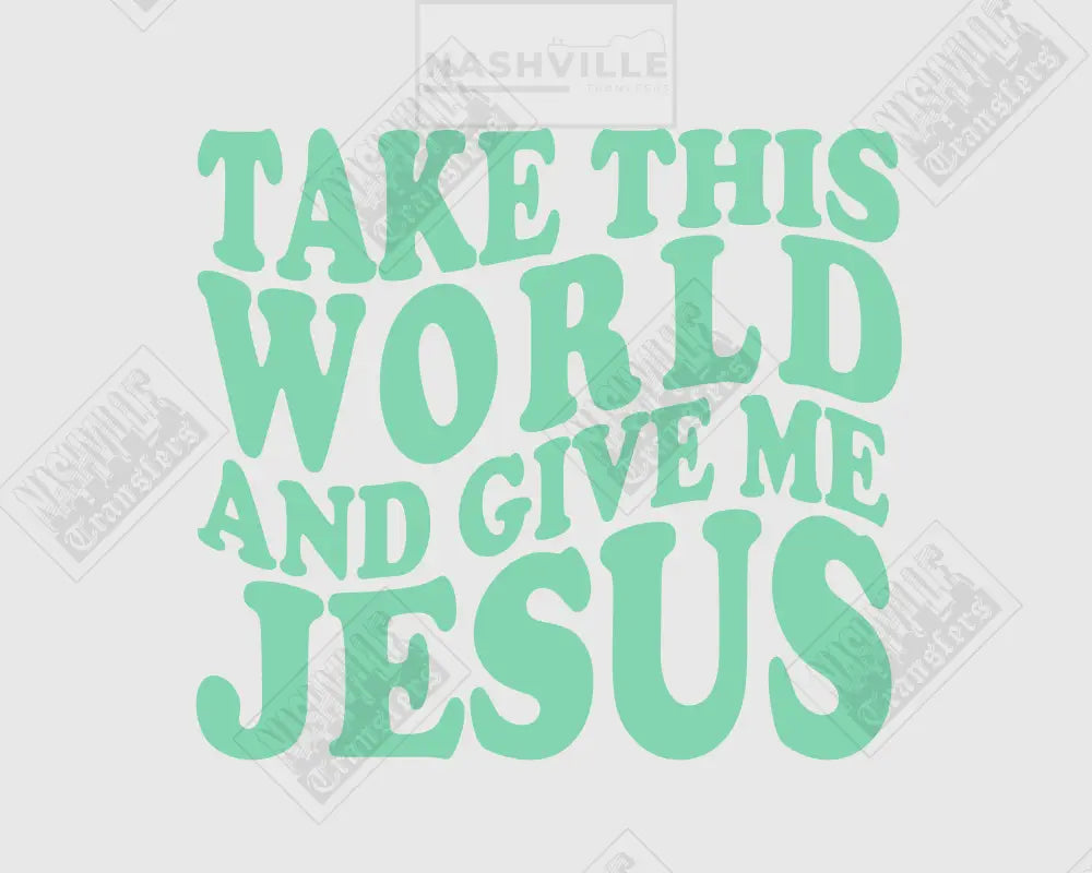 Take This World And Give Me Jesus Wavy Transfer