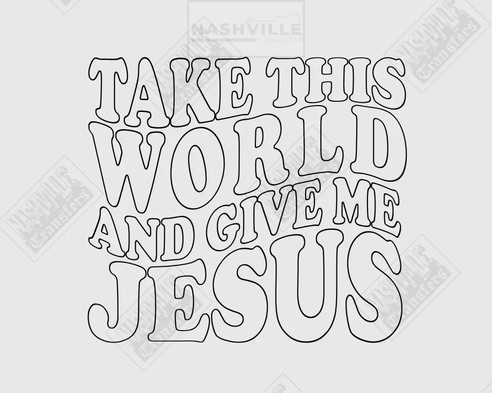 Take This World And Give Me Jesus Wavy Transfer
