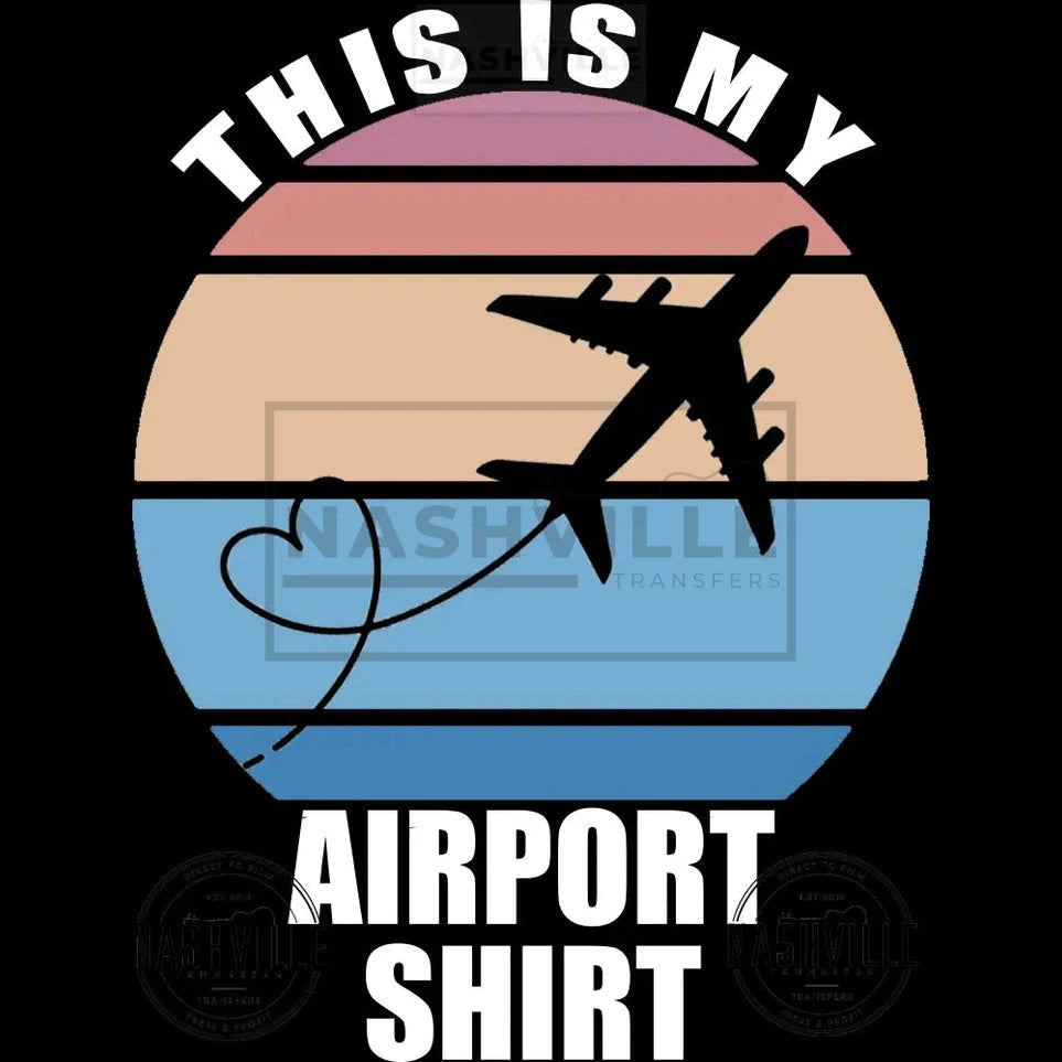 This Is My Airport Shirt Transfer.