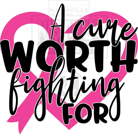 A Cure Worth Fighting For October Cancer Awareness - Transfer Prints