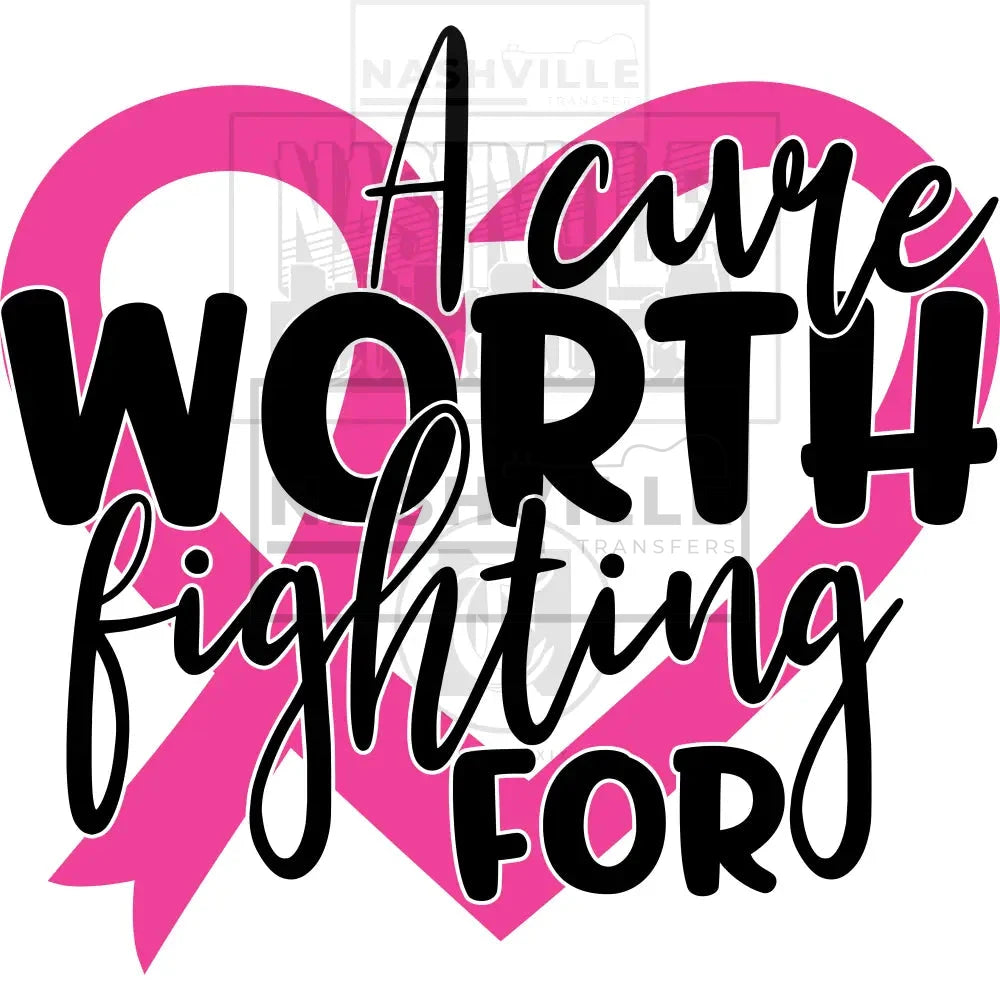 A Cure Worth Fighting For October Cancer Awareness - Transfer Prints