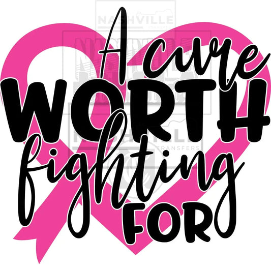 A Cure Worth Fighting For October Cancer Awareness - Transfer Prints