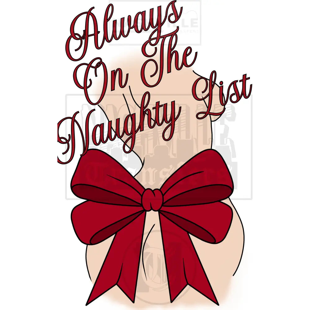 Always On The Naughty List Christmas Holiday Transfer. Prints