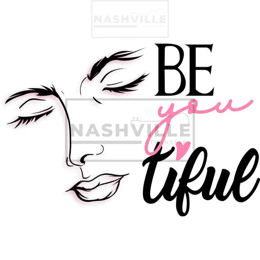 Be You Tiful Transfer Prints