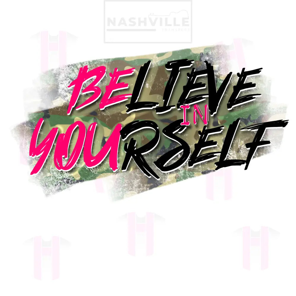 Believe In Yourself Transfers. Low Heat Direct To Film Transfer / Camo Prints