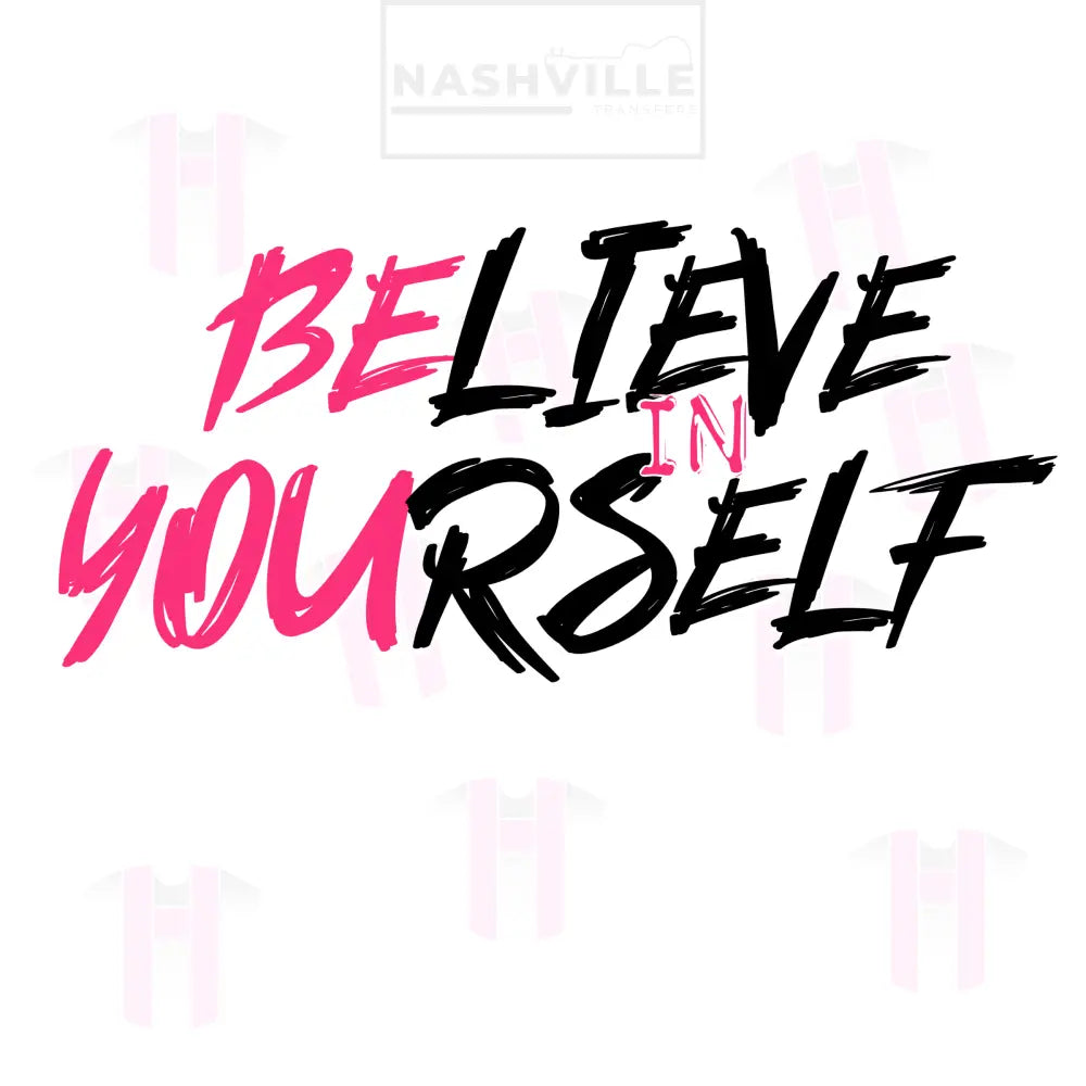 Believe In Yourself Transfers. Low Heat Direct To Film Transfer / Pink Prints