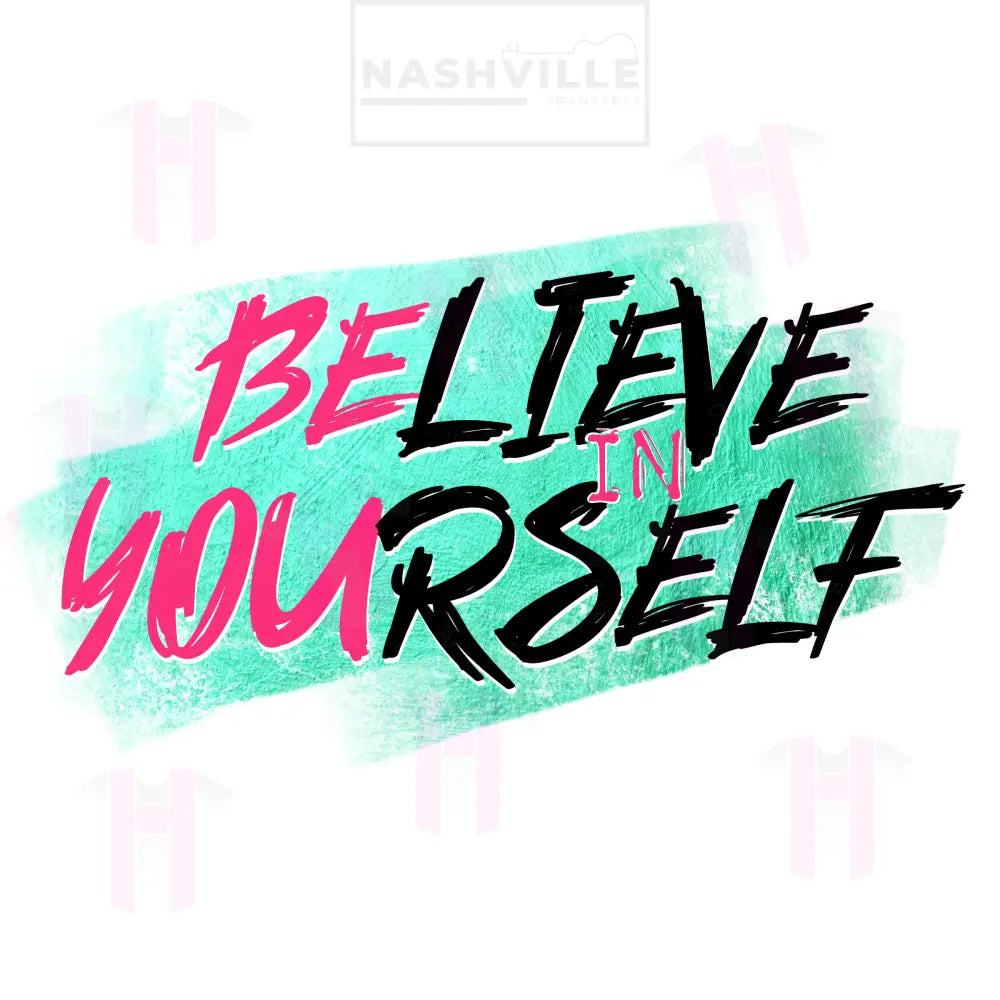 Believe In Yourself Transfers. Low Heat Direct To Film Transfer / Teal Prints