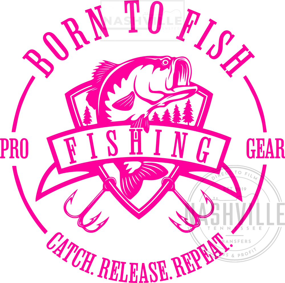 Born To Fish. Catch. Release. Repeat Transfer. Pink / Direct Film Transfer