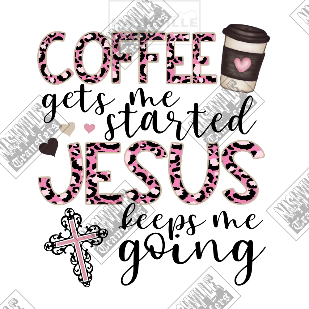 Coffee Gets Me Started. Jesus Keeps Going Transfer.