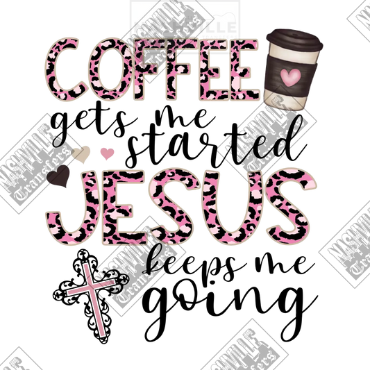 Coffee Gets Me Started. Jesus Keeps Going Transfer.