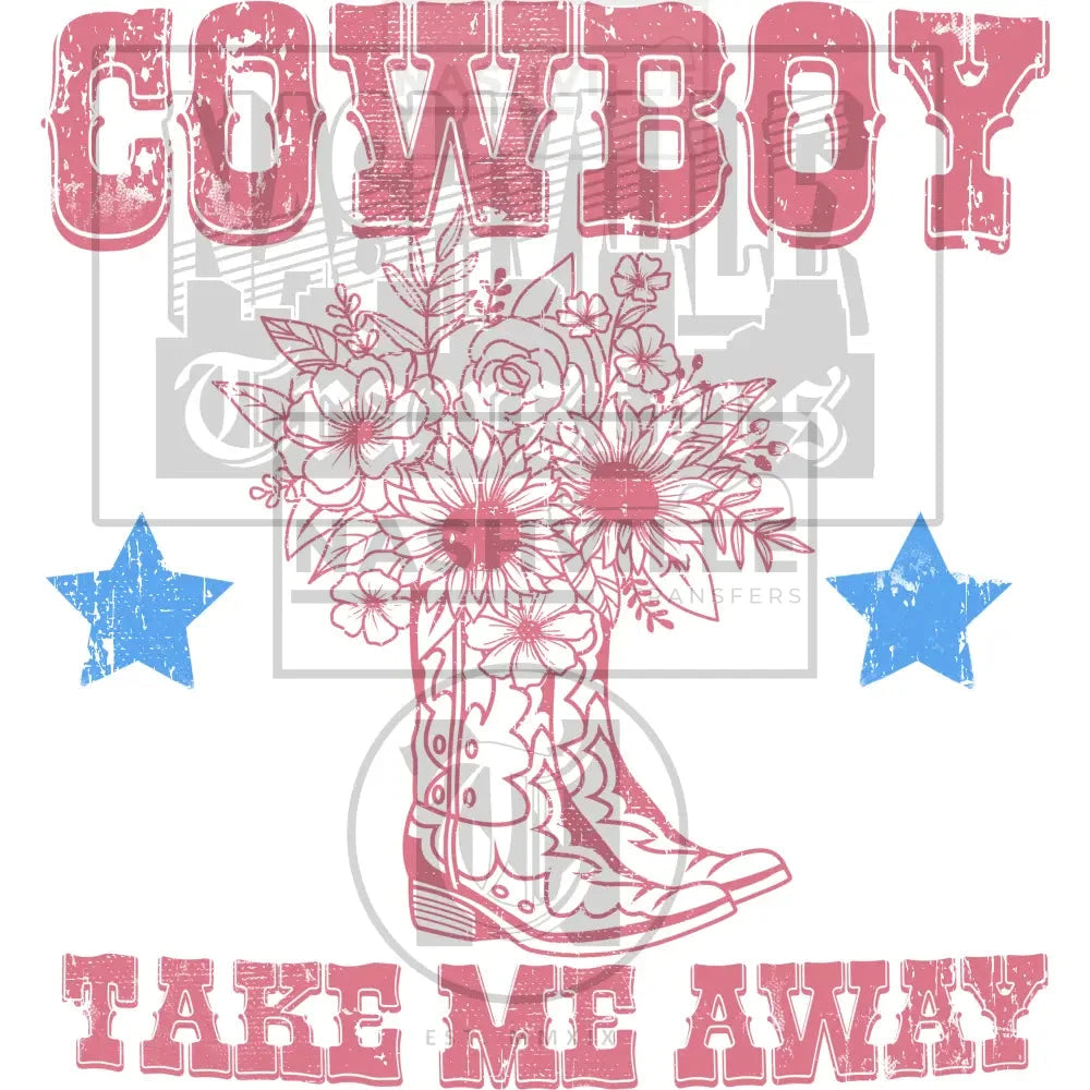 Cowboy Take Me Away Flower Western Transfer.