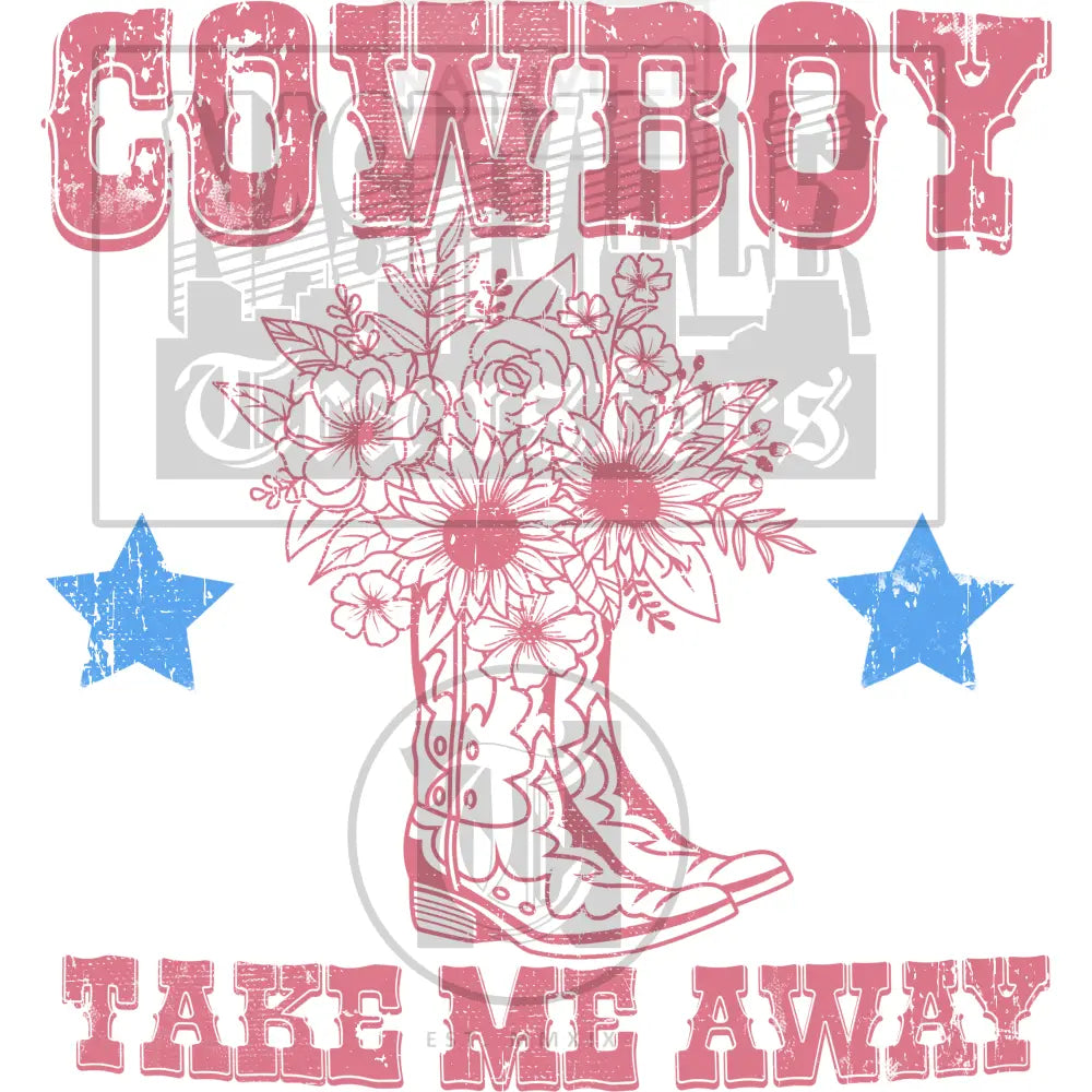 Cowboy Take Me Away Flower Western Transfer.