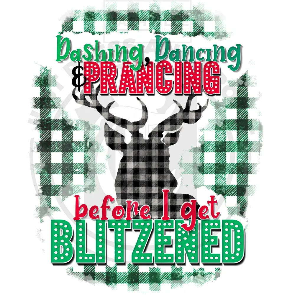 Dashing Dancing & Prancing Before I Get Blitzened Christmas Holiday Stock Transfer. Low Heat