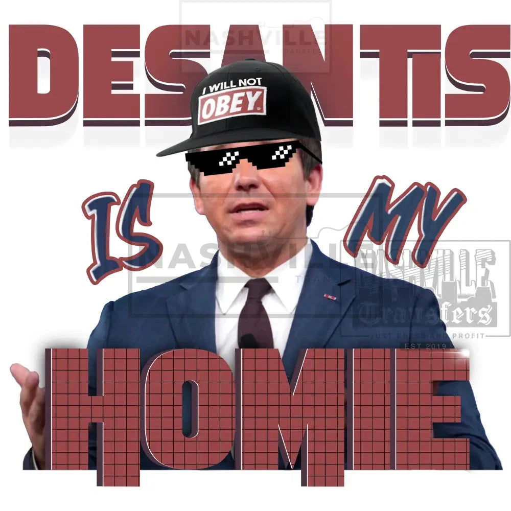 Desantis Voting Transfer. Low Heat Transfer / Is My Homie