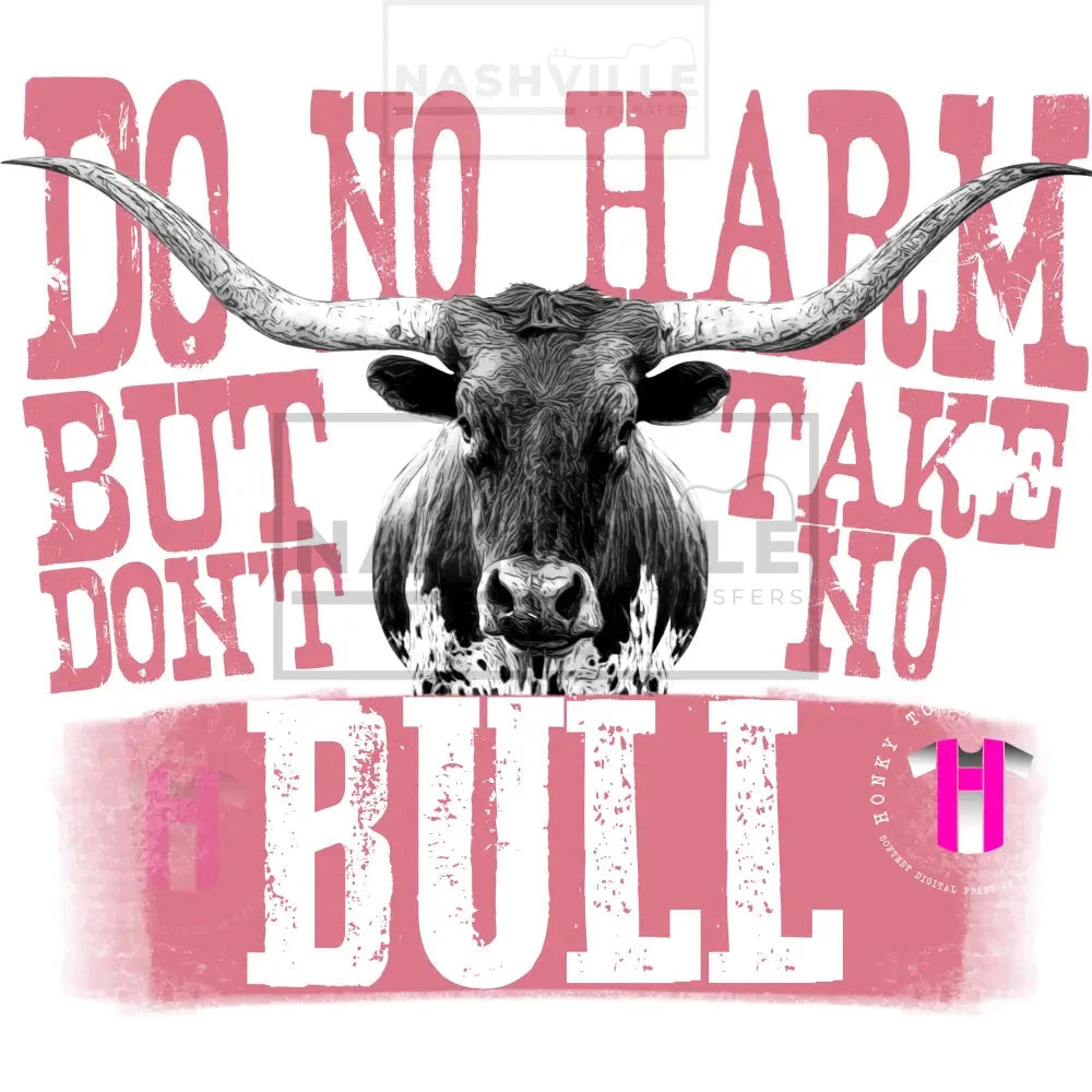 Do No Harm But Take Bull Transfer. Low Heat Transfer / Pink