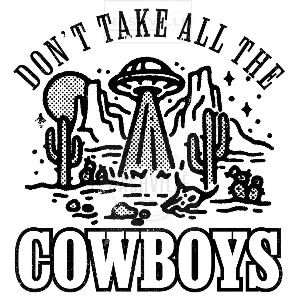 Dont Take All The Cowboys Transfer. Low Heat Transfer / Black