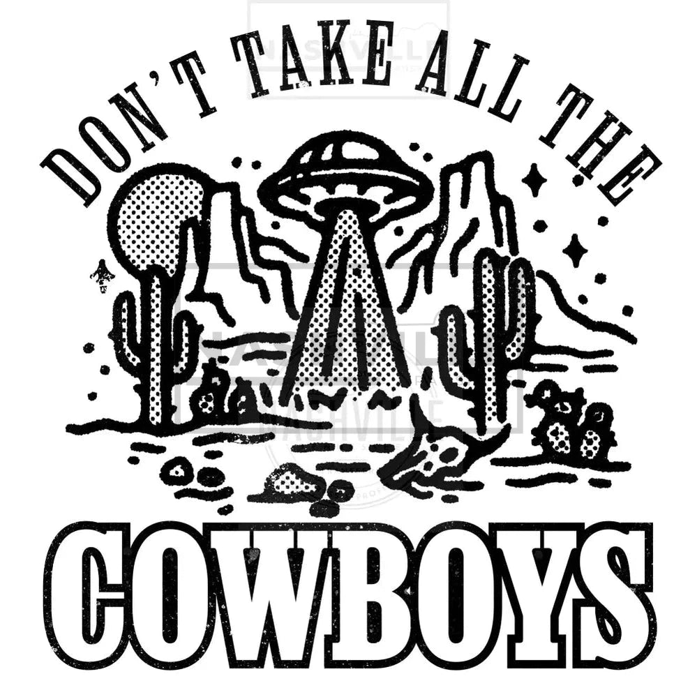 Dont Take All The Cowboys Transfer. Low Heat Transfer / Black