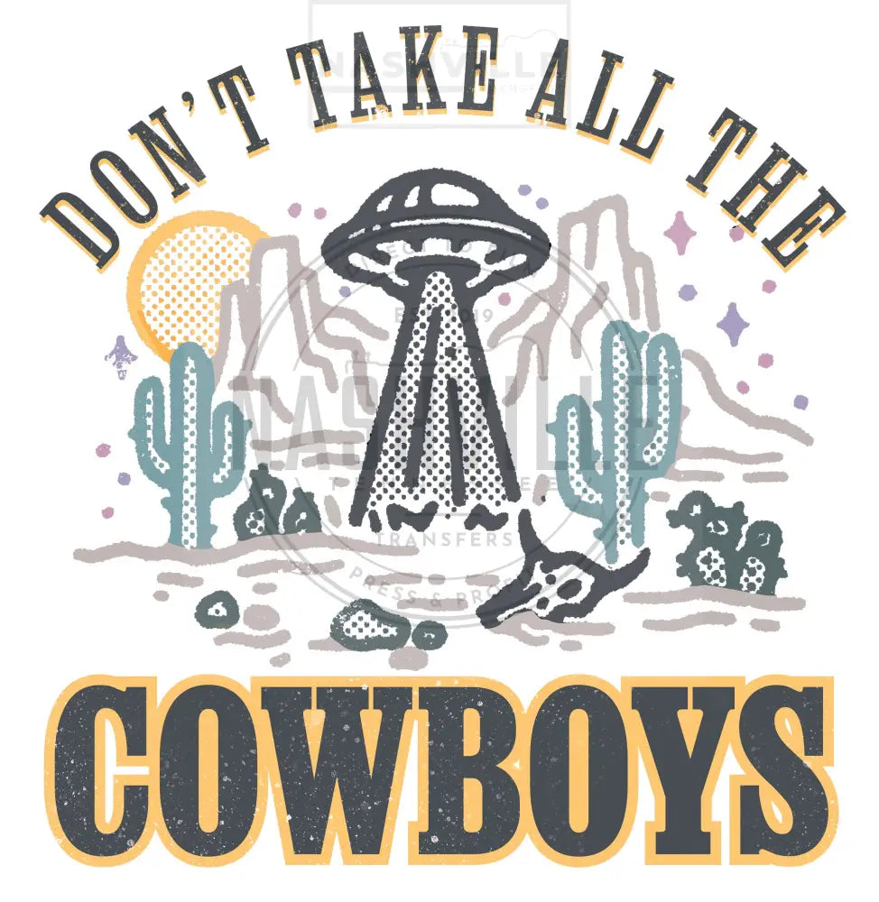 Dont Take All The Cowboys Transfer. Low Heat Transfer / Multi-Color