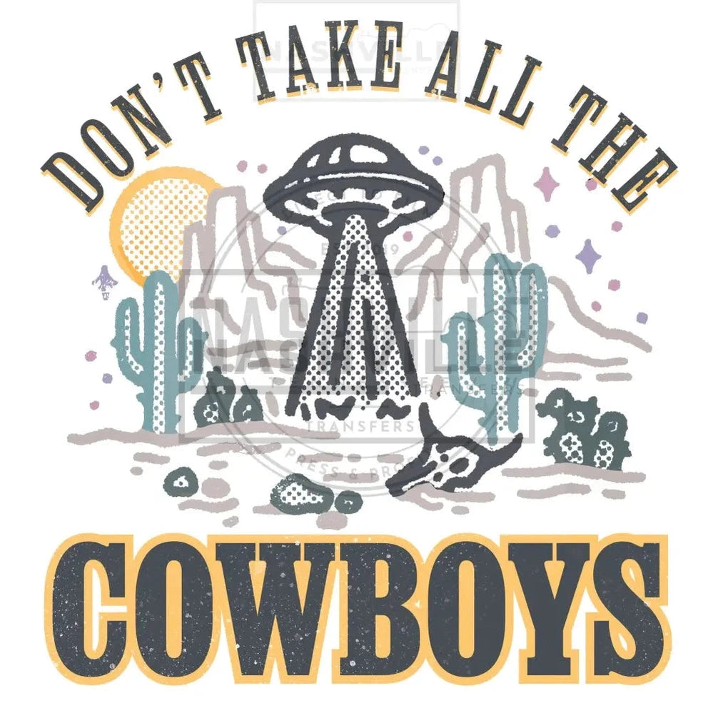 Dont Take All The Cowboys Transfer. Low Heat Transfer / Multi-Color