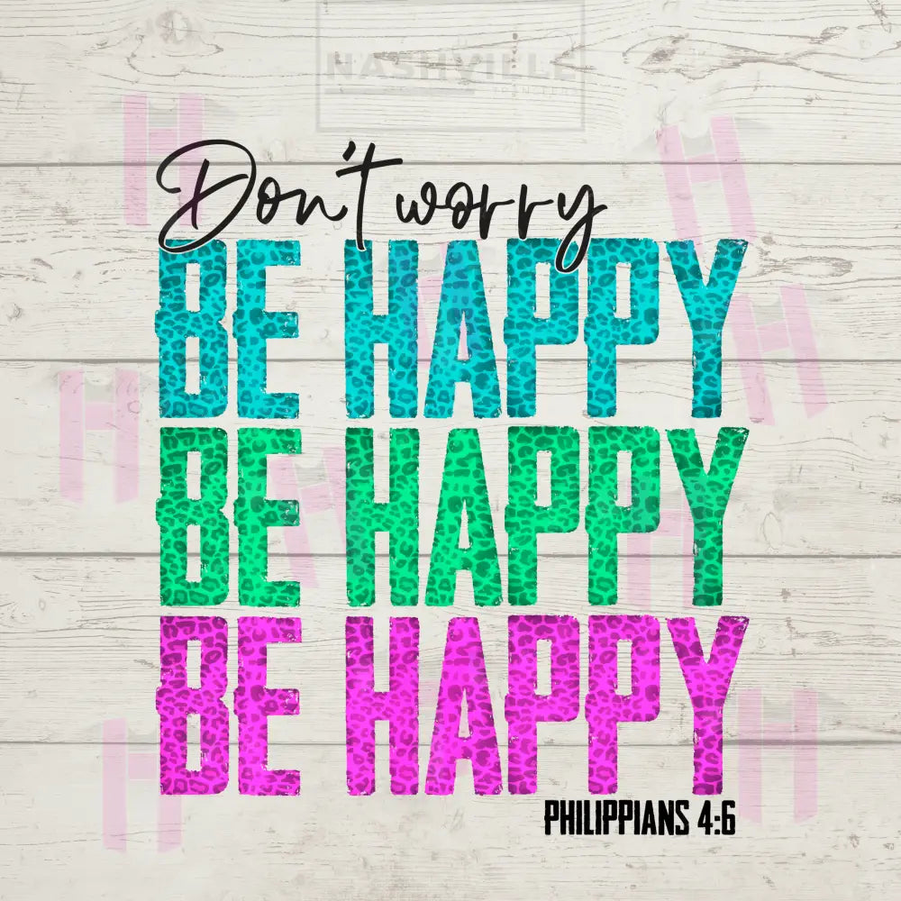 Dont Worry. Be Happy.