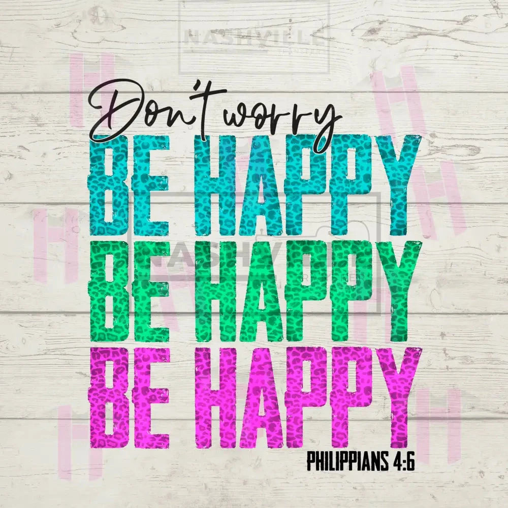 Dont Worry. Be Happy.