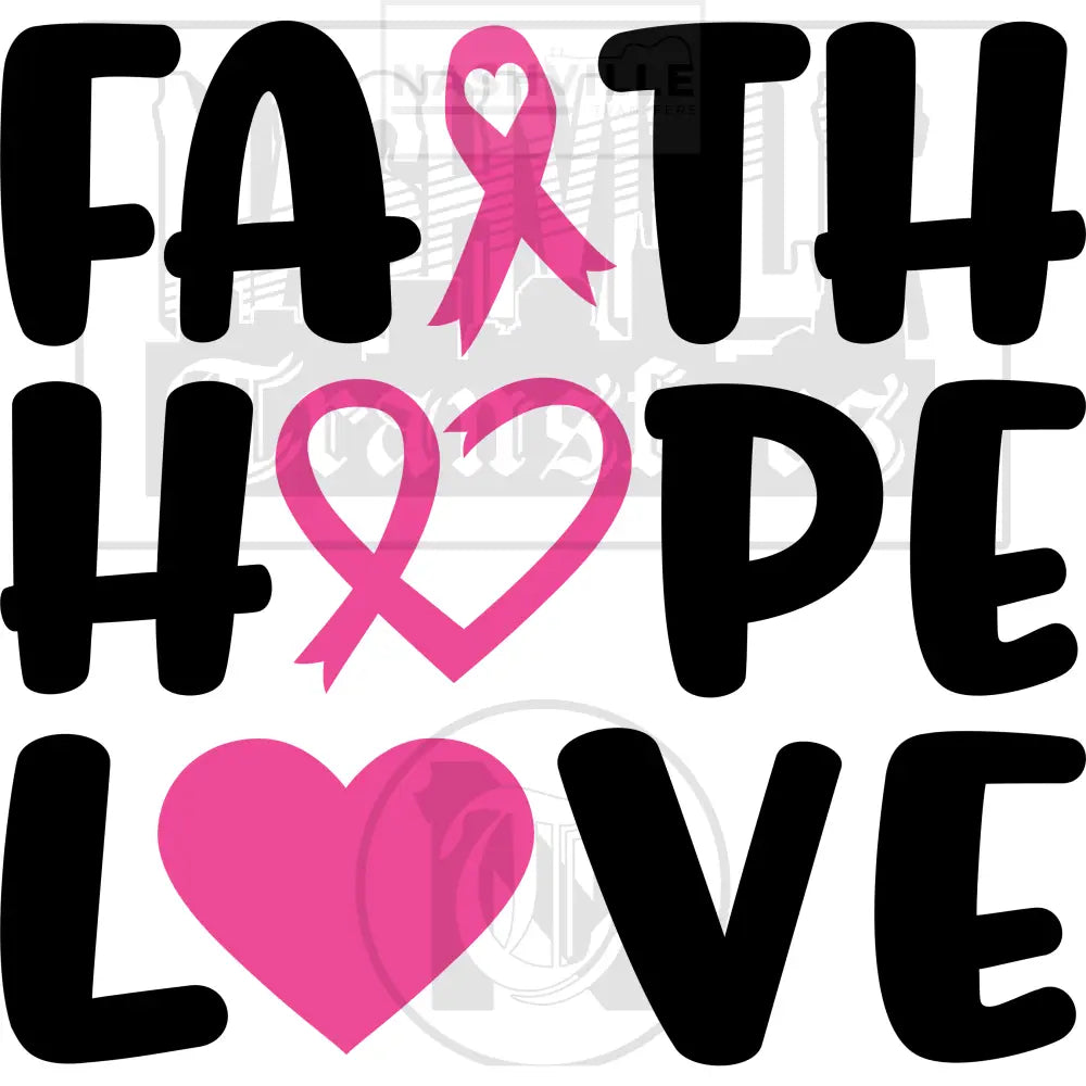 Faith Hope And Love Pink Cancer Awareness Transfer.