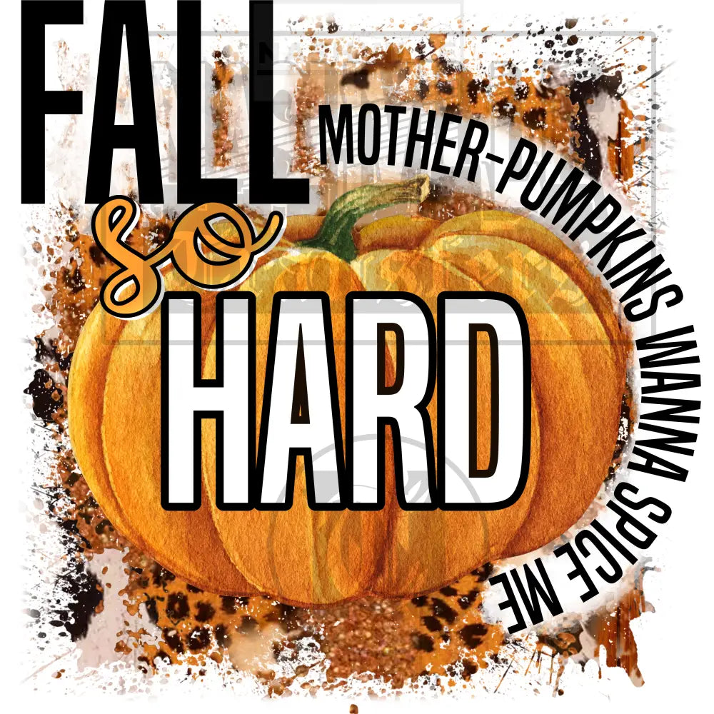 Fall So Hard Mother Pumpkins Wanna Spice Me Transfer. Low Heat Transfer / No Border
