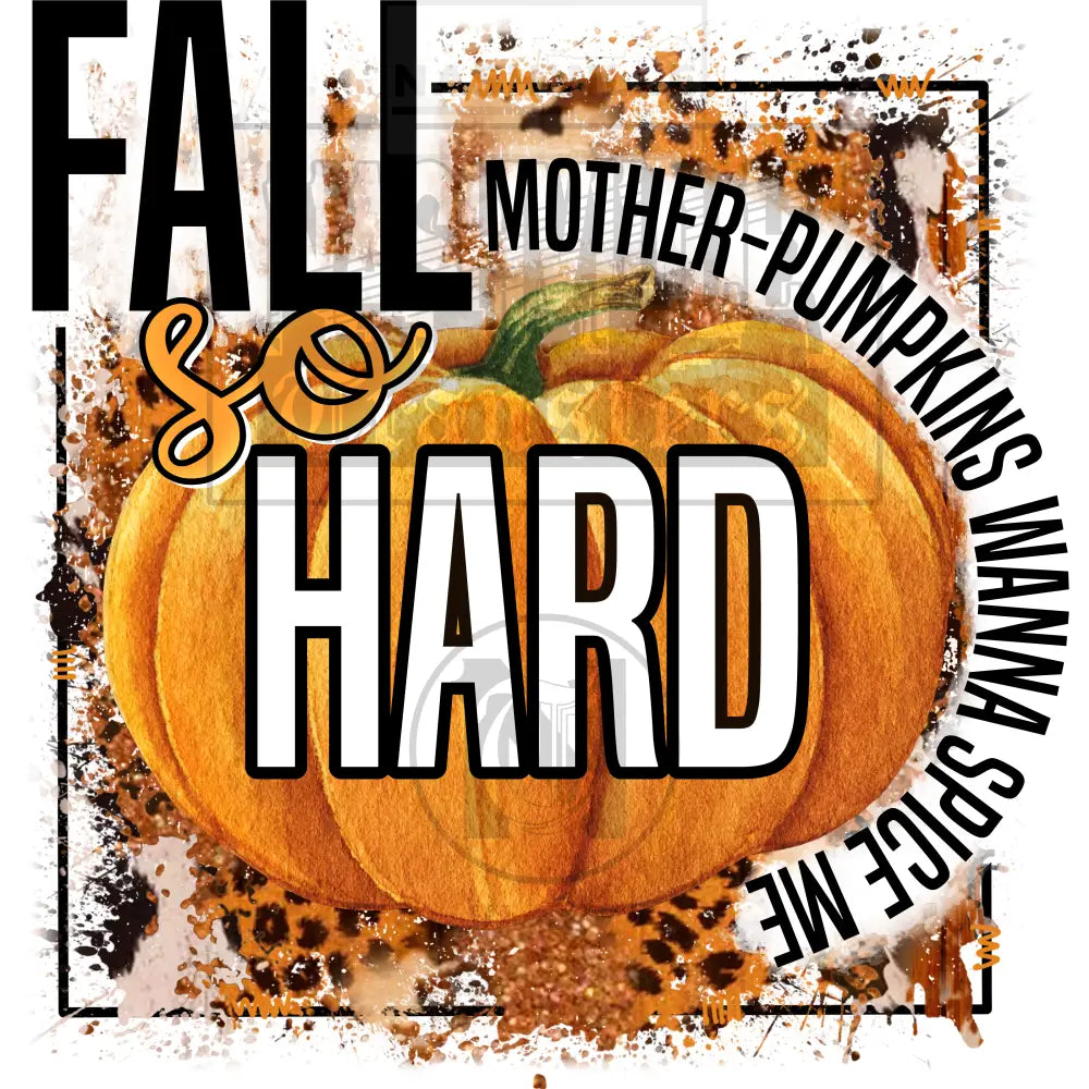 Fall So Hard Mother Pumpkins Wanna Spice Me Transfer. Low Heat Transfer / Square Line Border