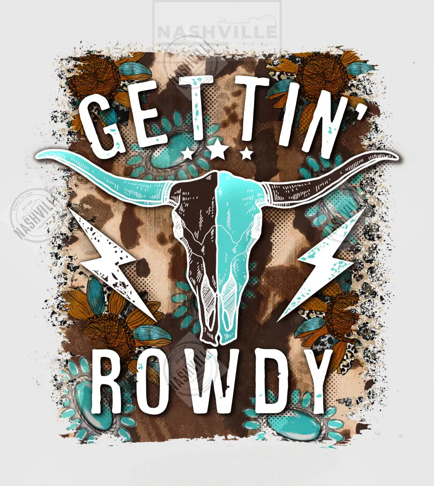 Gettin’ Rowdy Transfer. Multi-Color / Direct To Film Transfer