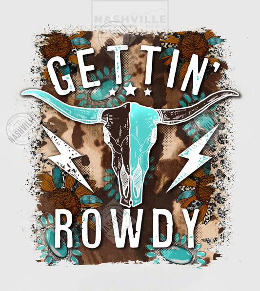 Gettin’ Rowdy Transfer. Multi-Color / Direct To Film Transfer