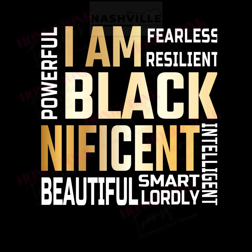 I Am Blacknificent. Low Heat Transfer Only / Gold