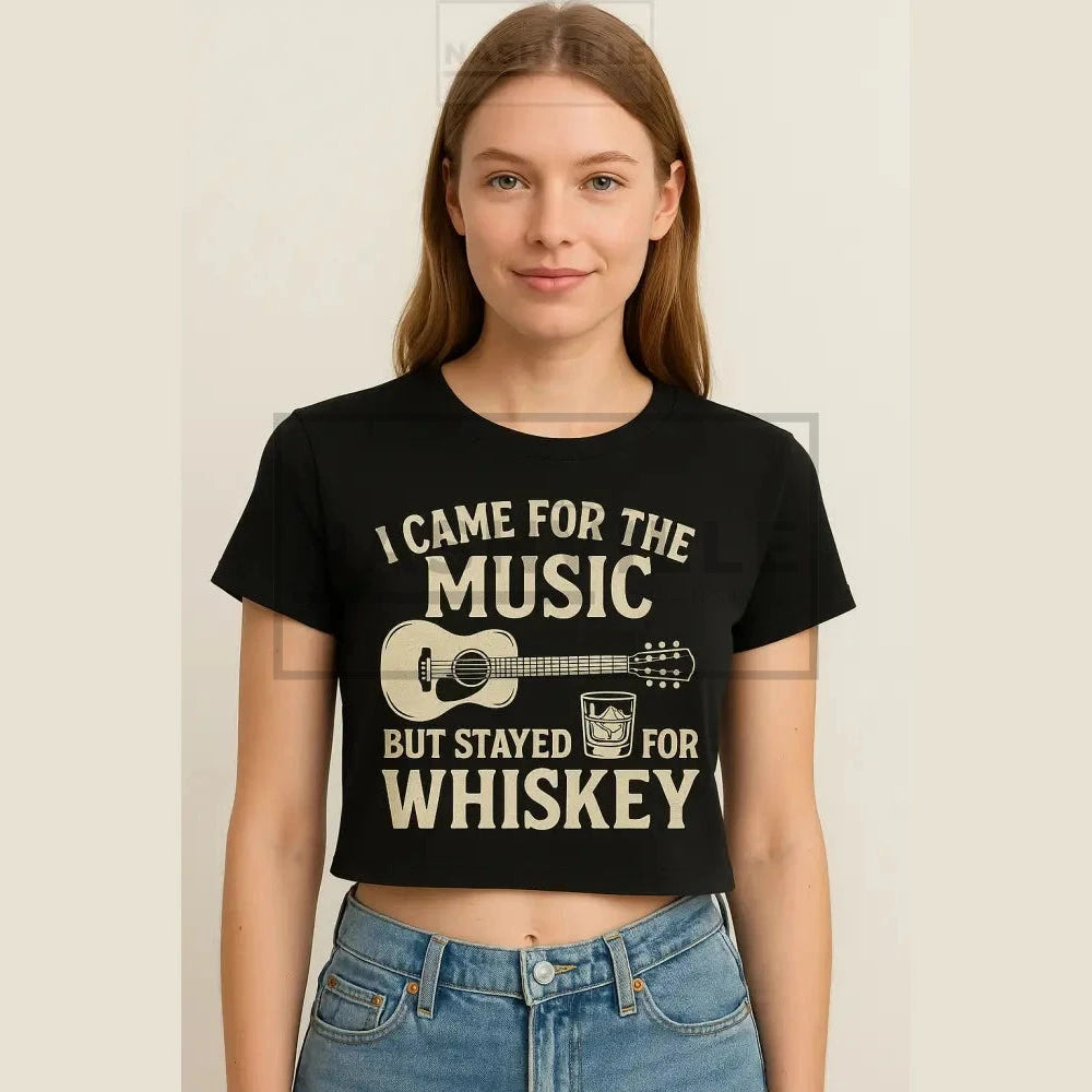 I Came For The Music But Stayed For Whiskey Crop Top. T-SHIRT