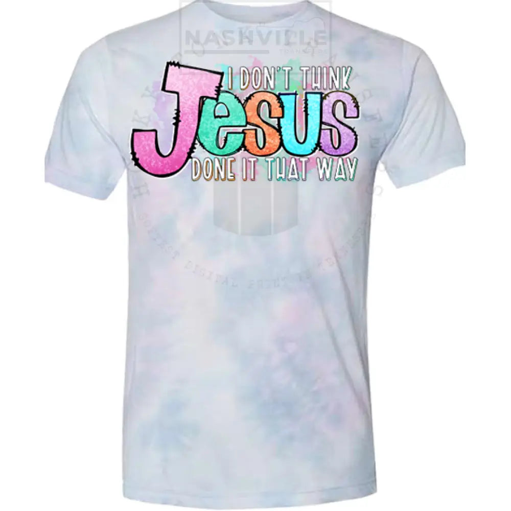 I Dont Think Jesus Done It That Way Tee.