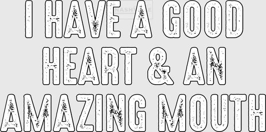 I Have A Good Heart & An Amazing Mouth Transfers White