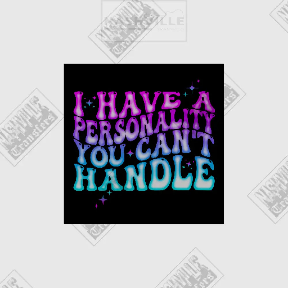 I Have A Personality You Cant Handle Tee.